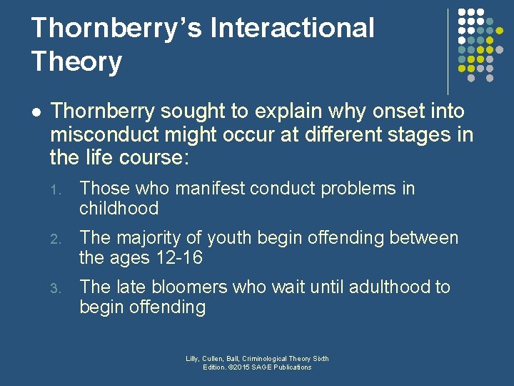 Thornberry’s Interactional Theory l Thornberry sought to explain why onset into misconduct might occur