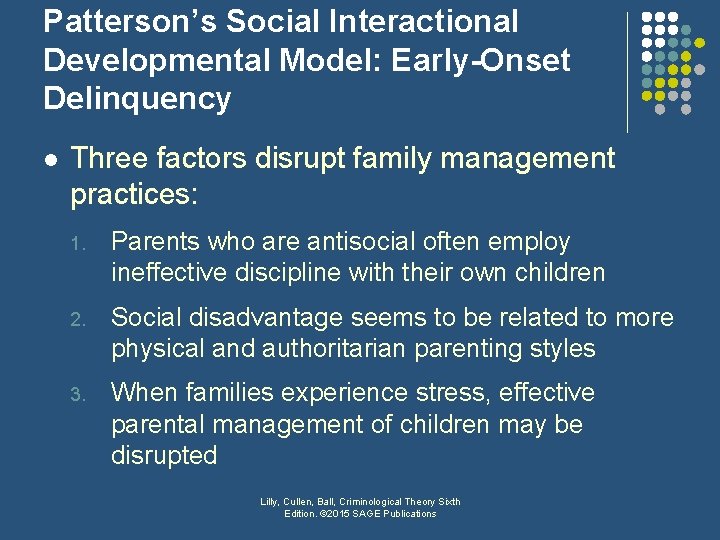 Patterson’s Social Interactional Developmental Model: Early-Onset Delinquency l Three factors disrupt family management practices: