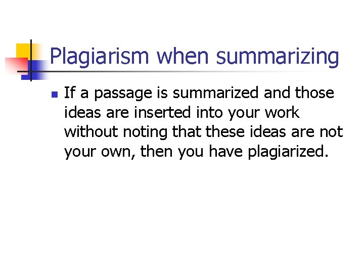 Plagiarism when summarizing n If a passage is summarized and those ideas are inserted