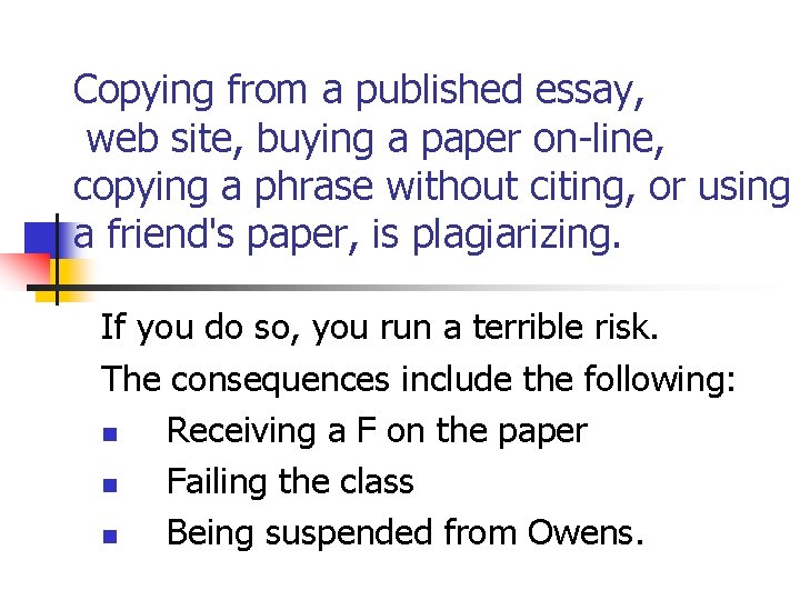 Copying from a published essay, web site, buying a paper on-line, copying a phrase