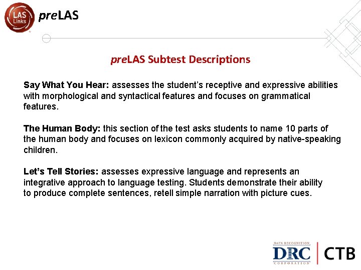 pre. LAS Subtest Descriptions Say What You Hear: assesses the student’s receptive and expressive