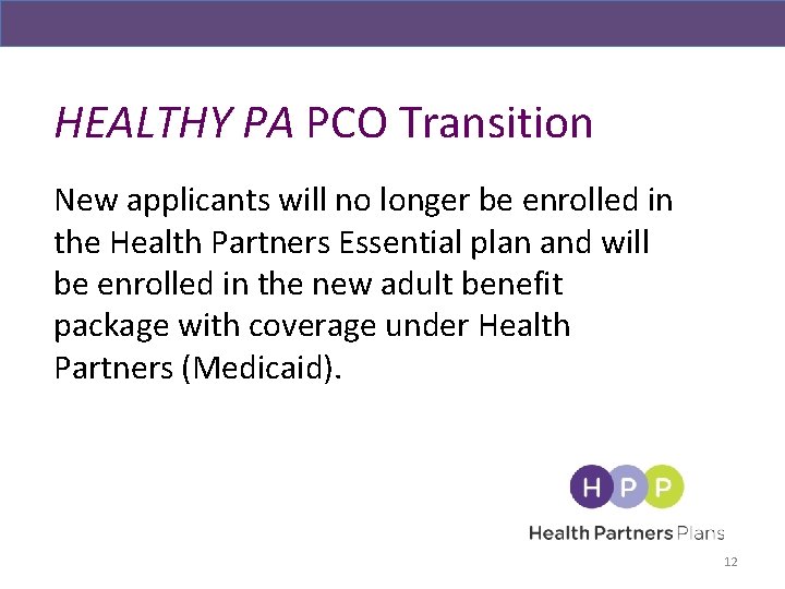 HEALTHY PA PCO Transition New applicants will no longer be enrolled in the Health