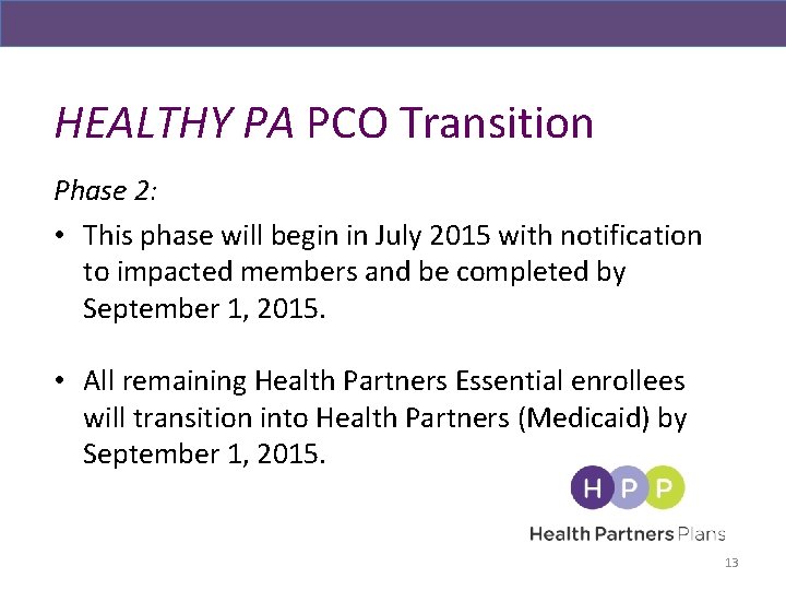 HEALTHY PA PCO Transition Phase 2: • This phase will begin in July 2015