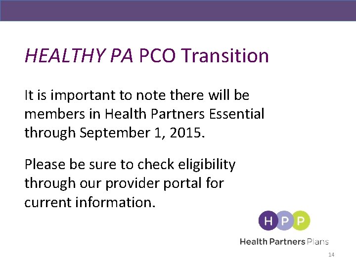 HEALTHY PA PCO Transition It is important to note there will be members in