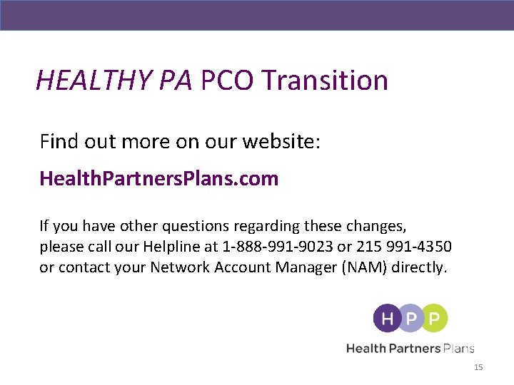 HEALTHY PA PCO Transition Find out more on our website: Health. Partners. Plans. com