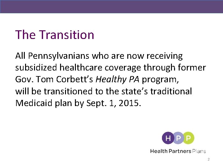 The Transition All Pennsylvanians who are now receiving subsidized healthcare coverage through former Gov.