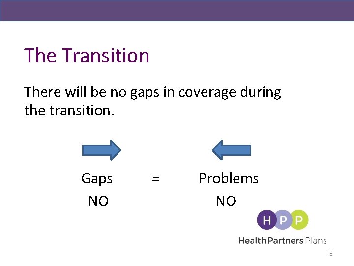 The Transition There will be no gaps in coverage during the transition. Gaps NO