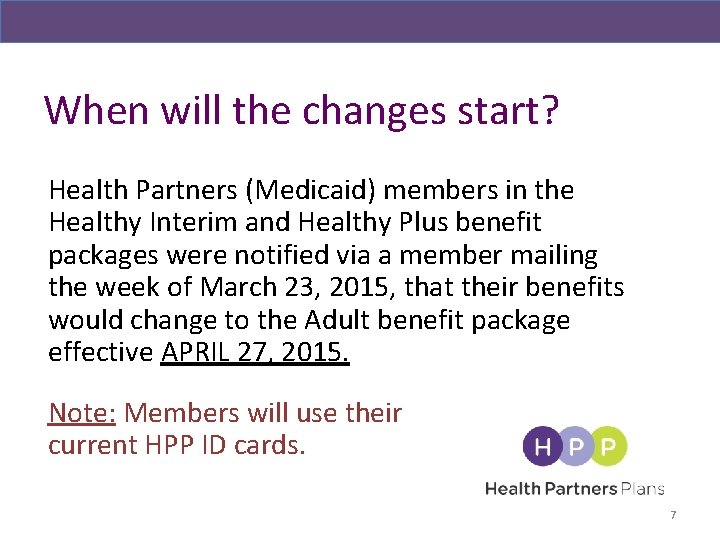 When will the changes start? Health Partners (Medicaid) members in the Healthy Interim and