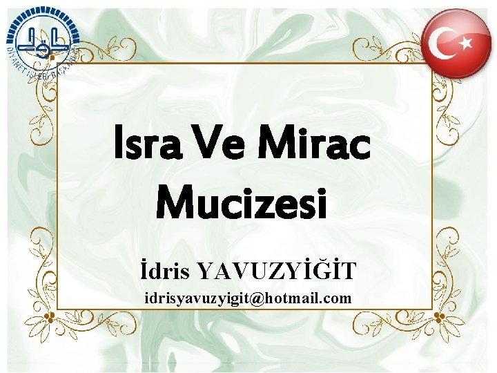 Isra Ve Mirac Mucizesi İdris YAVUZYİĞİT idrisyavuzyigit@hotmail. com 