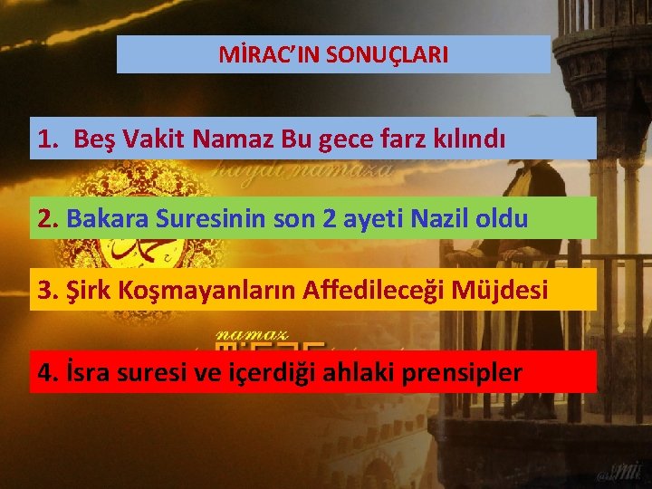 MİRAC’IN SONUÇLARI 1. Beş Vakit Namaz Bu gece farz kılındı 2. Bakara Suresinin son