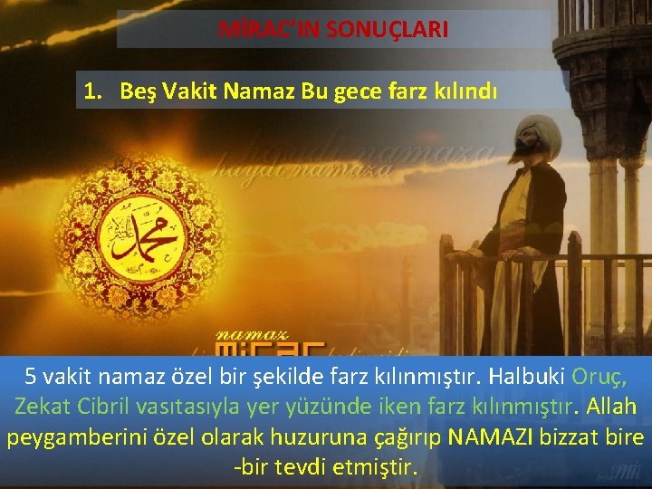 MİRAC’IN SONUÇLARI 1. Beş Vakit Namaz Bu gece farz kılındı 5 vakit namaz özel