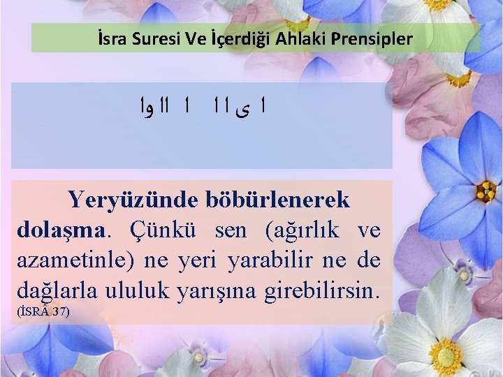 İsra Suresi Ve İçerdiği Ahlaki Prensipler ﺍ ﻯ ﺍ ﺍﺍ ﻭﺍ Yeryüzünde böbürlenerek dolaşma.