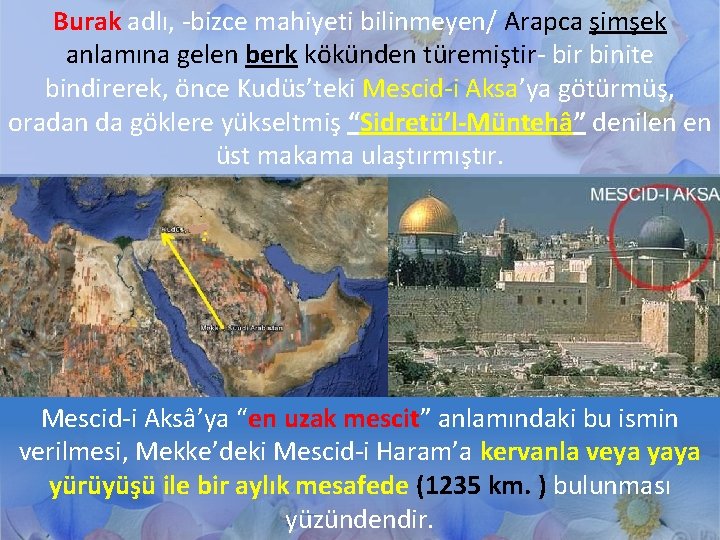 Burak adlı, -bizce mahiyeti bilinmeyen/ Arapca şimşek anlamına gelen berk kökünden türemiştir- bir binite