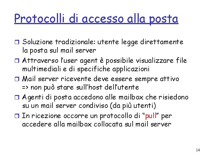 Protocolli di accesso alla posta r Soluzione tradizionale: utente legge direttamente r r la