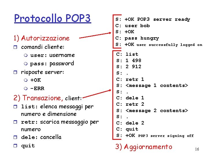 Protocollo POP 3 1) Autorizzazione r comandi cliente: m m user: username pass: password