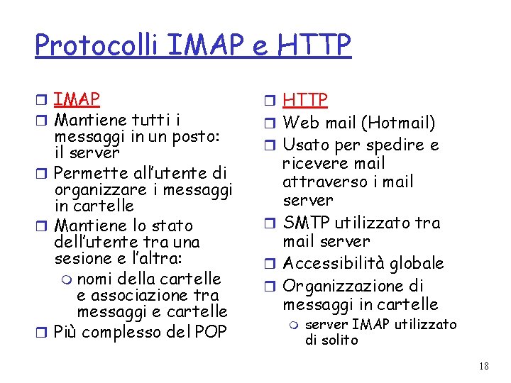 Protocolli IMAP e HTTP r IMAP r Mantiene tutti i messaggi in un posto: