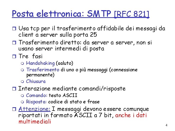 Posta elettronica: SMTP [RFC 821] r Usa tcp per il trasferimento affidabile dei messagi