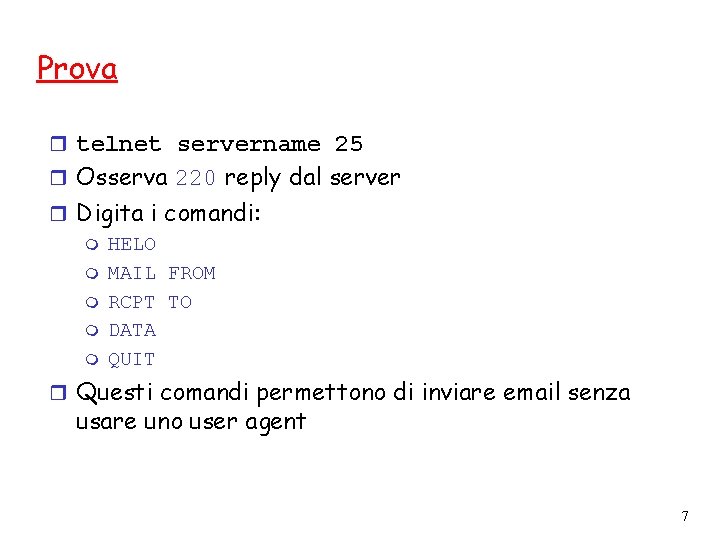 Prova r telnet servername 25 r Osserva 220 reply dal server r Digita i