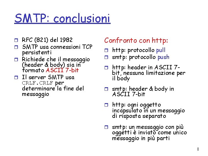 SMTP: conclusioni r RFC (821) del 1982 r SMTP usa connessioni TCP persistenti r