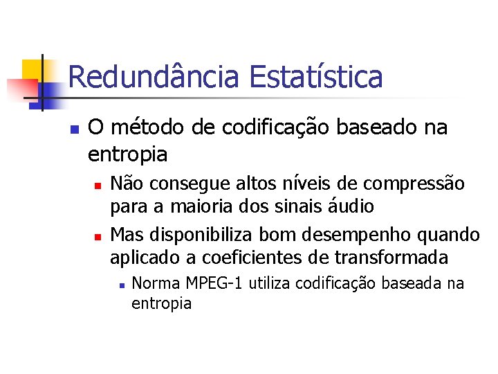 Redundância Estatística n O método de codificação baseado na entropia n n Não consegue