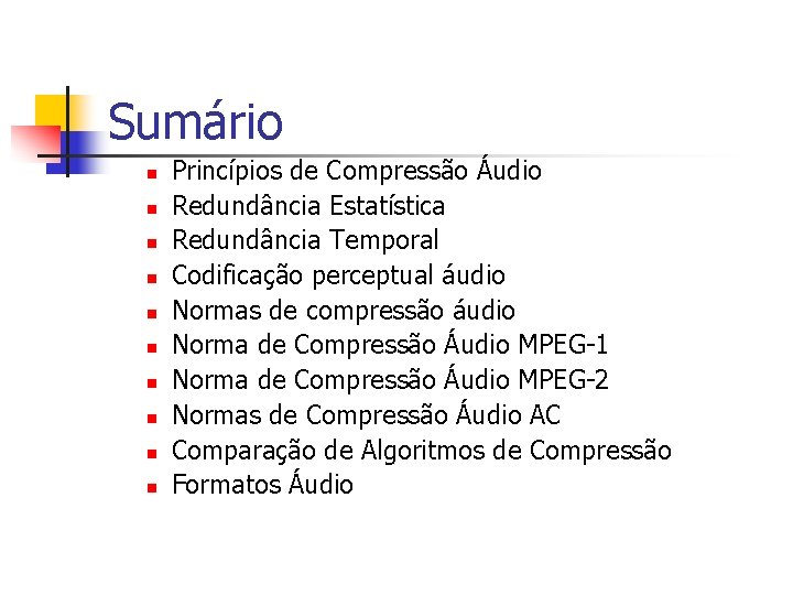 Sumário n n n n n Princípios de Compressão Áudio Redundância Estatística Redundância Temporal