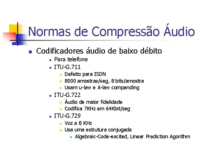 Normas de Compressão Áudio n Codificadores áudio de baixo débito n n Para telefone