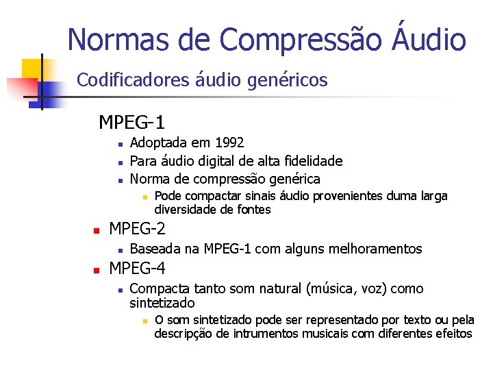 Normas de Compressão Áudio Codificadores áudio genéricos MPEG-1 n n n Adoptada em 1992