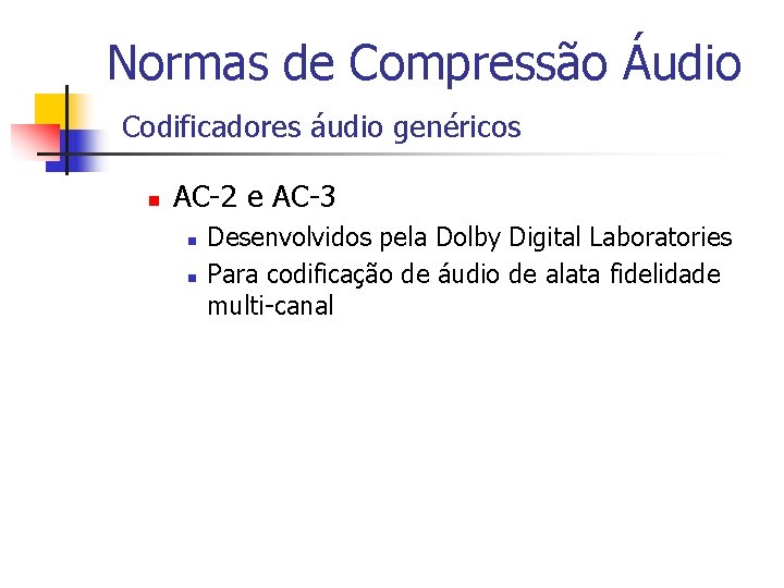 Normas de Compressão Áudio Codificadores áudio genéricos n AC-2 e AC-3 n n Desenvolvidos
