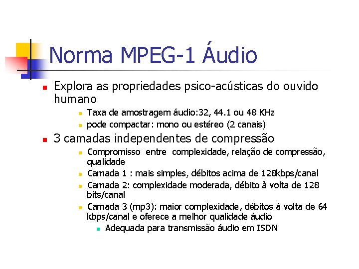 Norma MPEG-1 Áudio n Explora as propriedades psico-acústicas do ouvido humano n n n