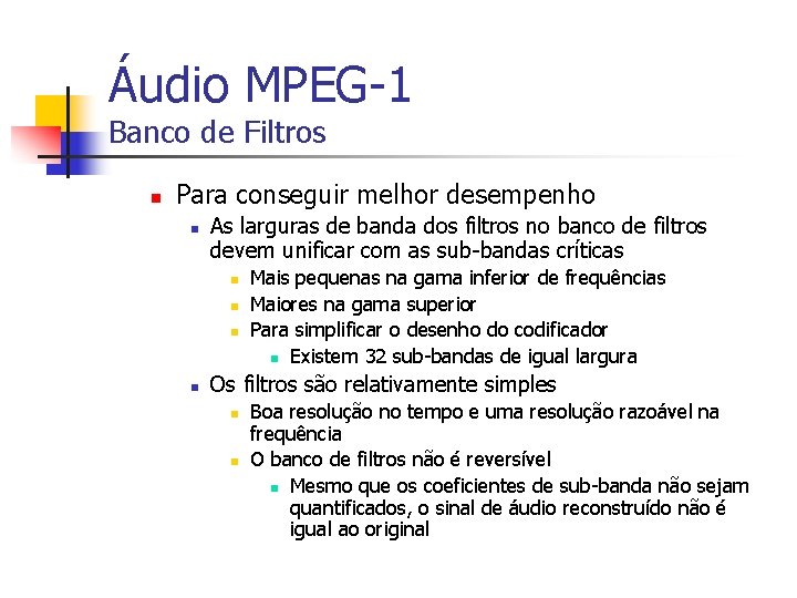 Áudio MPEG-1 Banco de Filtros n Para conseguir melhor desempenho n As larguras de