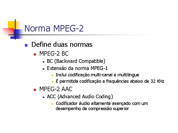 Norma MPEG-2 n Define duas normas n MPEG-2 BC n n BC (Backward Compatible)