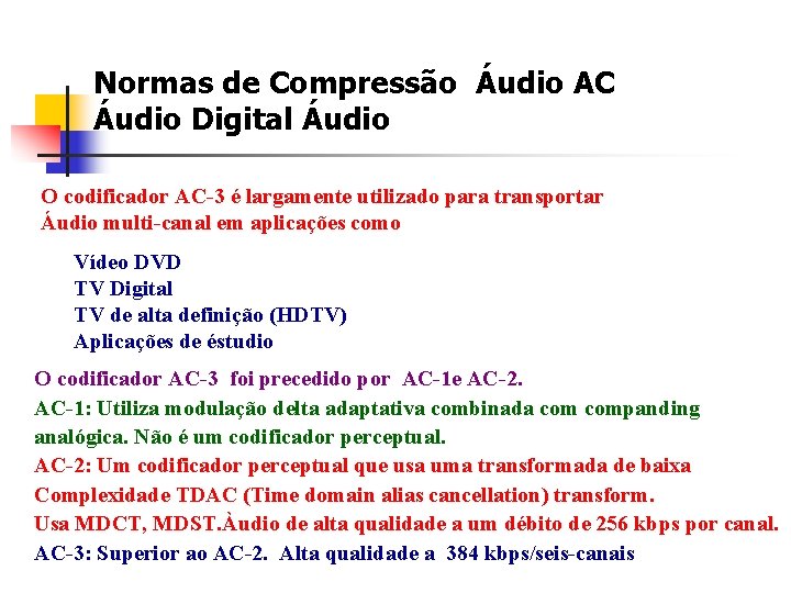 Normas de Compressão Áudio AC Áudio Digital Áudio O codificador AC-3 é largamente utilizado