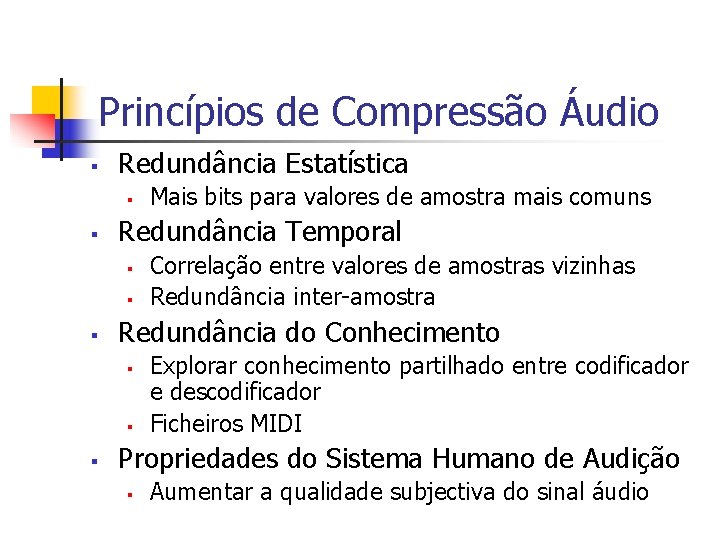 Princípios de Compressão Áudio § Redundância Estatística § § Redundância Temporal § § §