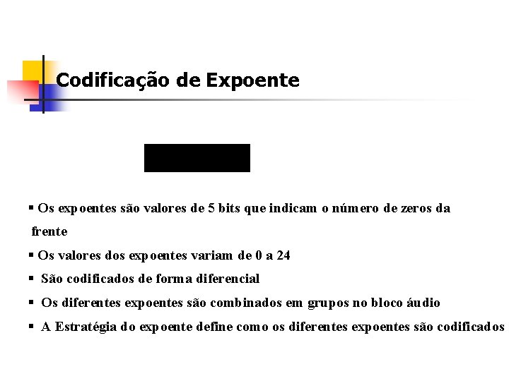 Codificação de Expoente § Os expoentes são valores de 5 bits que indicam o