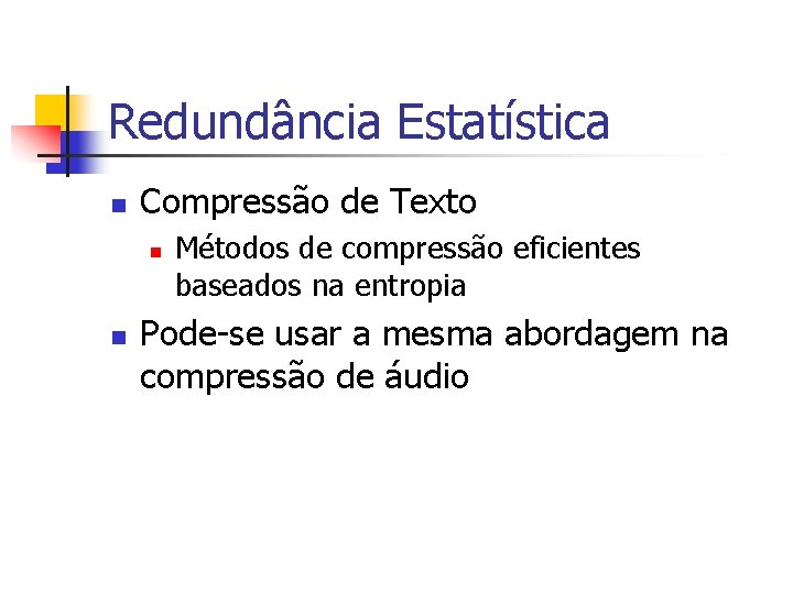 Redundância Estatística n Compressão de Texto n n Métodos de compressão eficientes baseados na