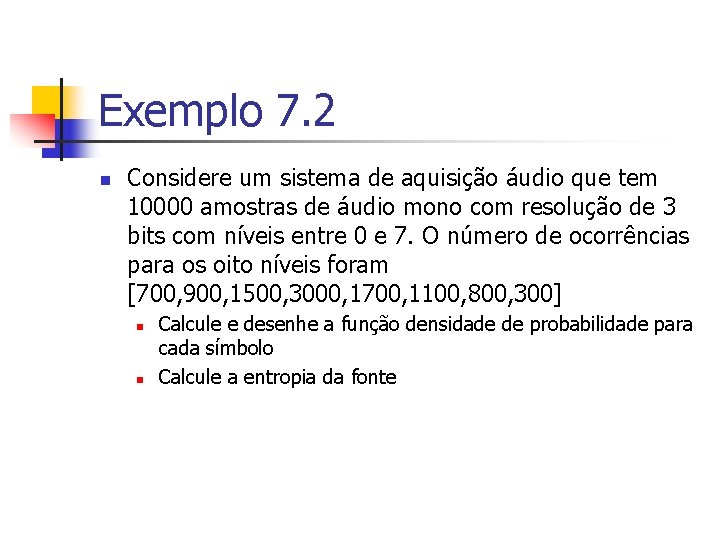 Exemplo 7. 2 n Considere um sistema de aquisição áudio que tem 10000 amostras