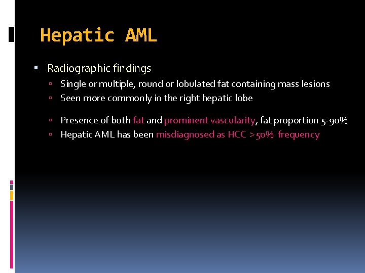 Hepatic AML Radiographic findings Single or multiple, round or lobulated fat containing mass lesions Hepatic AML Radiographic findings Single or multiple, round or lobulated fat containing mass lesions