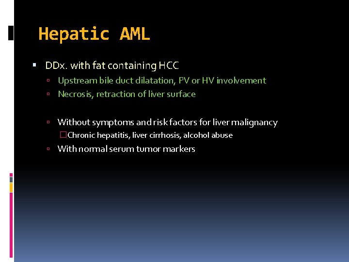 Hepatic AML DDx. with fat containing HCC Upstream bile duct dilatation, PV or HV Hepatic AML DDx. with fat containing HCC Upstream bile duct dilatation, PV or HV