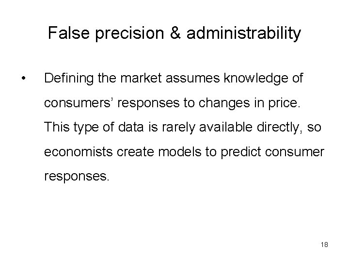 False precision & administrability • Defining the market assumes knowledge of consumers’ responses to