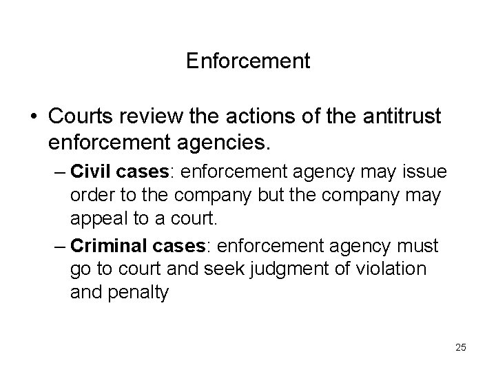 Enforcement • Courts review the actions of the antitrust enforcement agencies. – Civil cases: