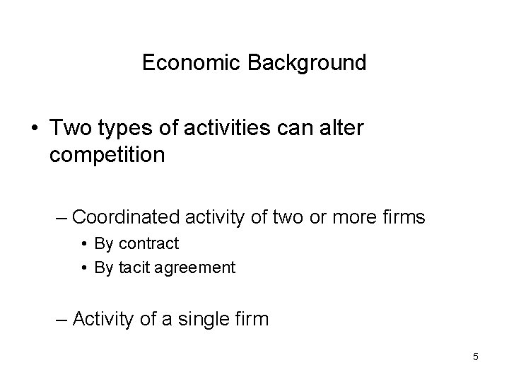 Economic Background • Two types of activities can alter competition – Coordinated activity of