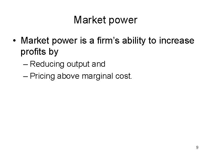 Market power • Market power is a firm’s ability to increase profits by –