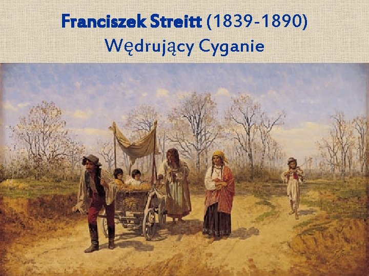 Franciszek Streitt (1839 -1890) Wędrujący Cyganie 