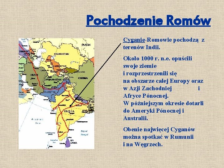 Pochodzenie Romów Cyganie-Romowie pochodzą z terenów Indii. Około 1000 r. n. e. opuścili swoje