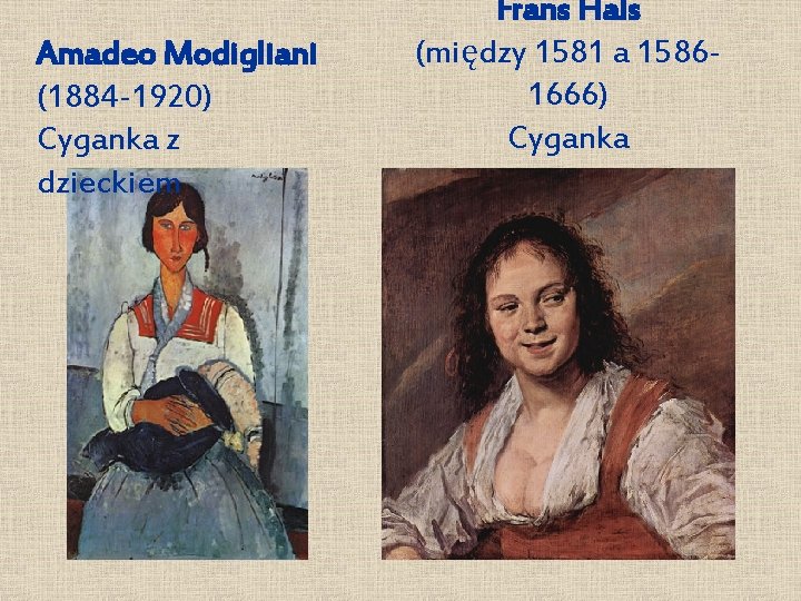 Amadeo Modigliani (1884 -1920) Cyganka z dzieckiem Frans Hals (między 1581 a 15861666) Cyganka