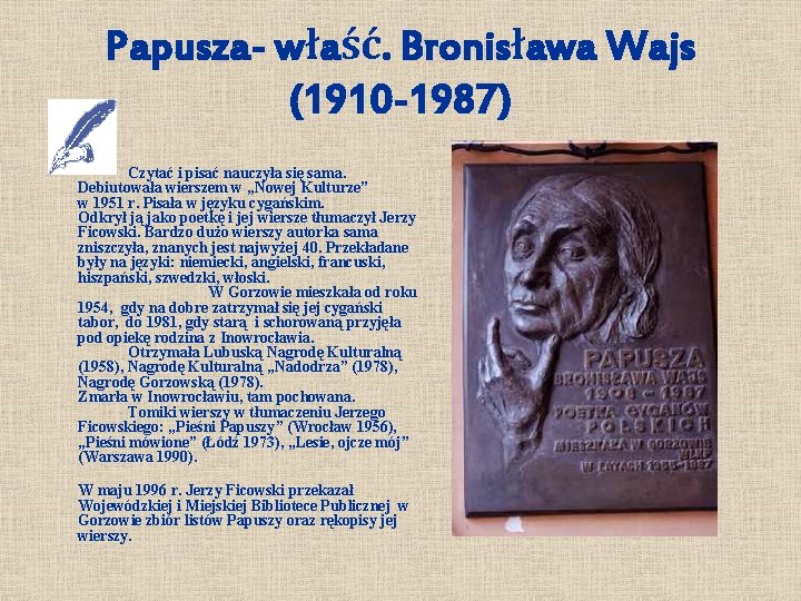 Papusza- właść. Bronisława Wajs (1910 -1987) Czytać i pisać nauczyła się sama. Debiutowała wierszem