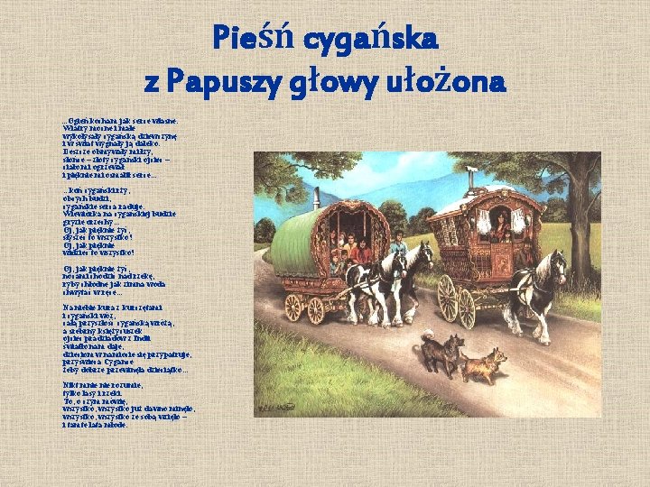 Pieśń cygańska z Papuszy głowy ułożona . . . Ogień kocham jak serce własne.