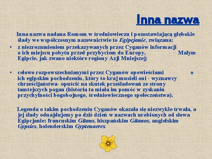 Inna nazwa nadana Romom w średniowieczu i pozostawiającą głębokie ślady we współczesnym nazewnictwie to