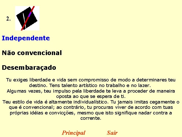 2. Independente Não convencional Desembaraçado Tu exiges liberdade e vida sem compromisso de modo