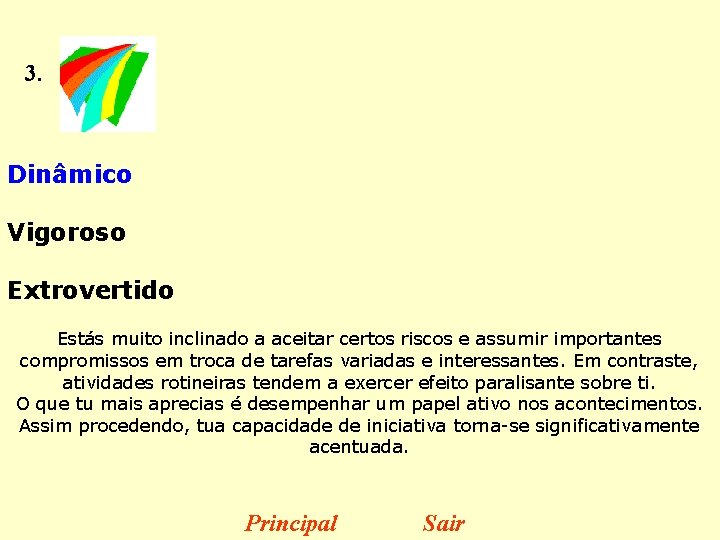 3. Dinâmico Vigoroso Extrovertido Estás muito inclinado a aceitar certos riscos e assumir importantes